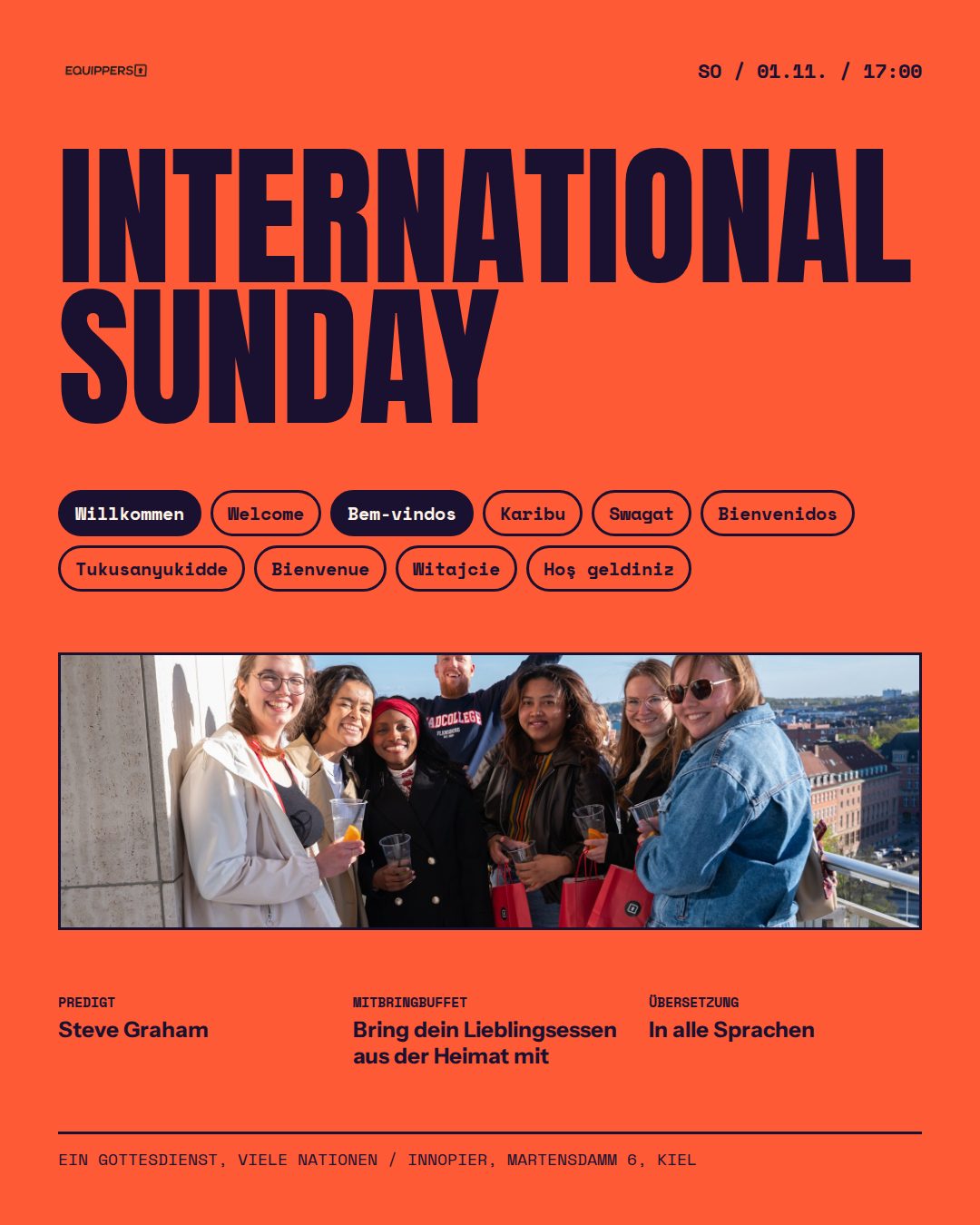 Sonntag, 01.11., 17:00 Uhr: International Sunday mit Predigt von Steve Graham, Mitbringbuffet mit Lieblingsessen aus der Heimat und Übersetzung in alle Sprachen.